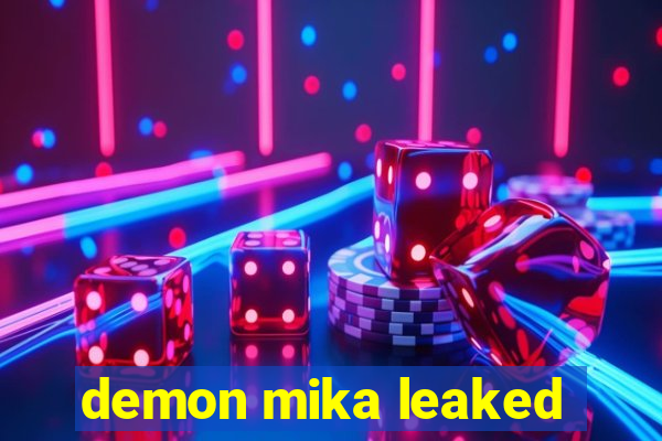 demon mika leaked